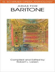 Title: Arias for Baritone: G. Schirmer Opera Anthology, Author: Hal Leonard Corp.