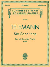 Title: Six Sonatinas: Schirmer Library of Classics Volume 1970 Violin and Piano, Author: Georg Philipp Telemann