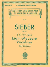 Title: 36 Eight-Measure Vocalises, Op. 96: Schirmer Library of Classics Volume 115, Author: F Sieber