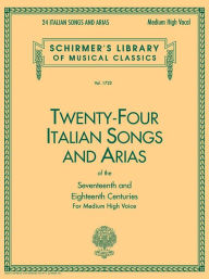 Title: 24 Italian Songs & Arias of the 17th & 18th Centuries: Schirmer Library of Classics Volume 1722 Medium High Voice Book Only / Edition 1, Author: Hal Leonard Corp.