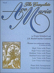 Title: The Complete Ave Maria: Voice, Piano and Organ, Author: Johann Sebastian Bach