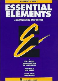 Title: Essential Elements: A Comprehensive Band Method: B-flat Clarinet, Book 1, Author: Tom C. Rhodes