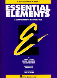 Title: Essential Elements: A Comprehensive Band Method: E-flat Alto Saxophone, Book 1, Author: Tom C. Rhodes