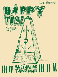 Title: Happy Time: Piano Book 2, Elementary, Author: Alexandre Tansman