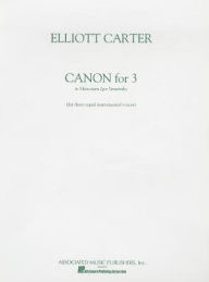 Title: Canon for 3, In Memoriam Igor Stravinsky: For Three Equal Instruments (C or B-flat): (Sheet Music), Author: Elliott Carter