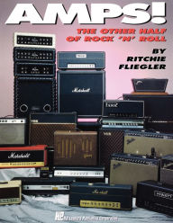 Title: Amps!: The Other Half of Rock 'N' Roll, Author: Ritchie Fliegler