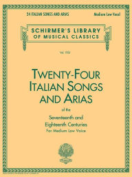 Title: 24 Italian Songs & Arias of the 17th & 18th Centuries: Schirmer Library of Classics Volume 1723 Medium Low Voice Book Only / Edition 1, Author: Hal Leonard Corp.