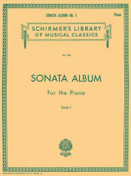 Sonata Album for Piano, Book 1: 15 Sonatas by Haydn, Mozart & Beethoven: (Schirmer's Library of Musical Classics, Vol. 329): (Sheet Music)