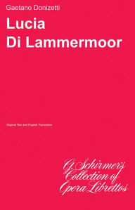 Title: Lucia di Lammermoor: Libretto, Author: Gaetano Donizetti