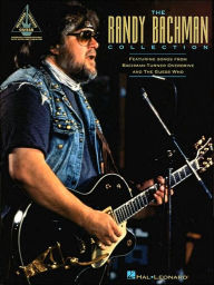 Randy Bachman Collection: Featuring Songs From Bachman-Turner Overide and The Guess Who