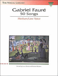 Title: Gabriel Faure: 50 Songs: The Vocal Library Medium Voice, Author: Richard Walters
