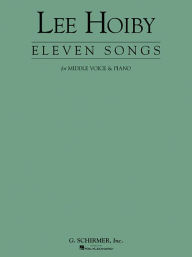Title: 11 Songs for Middle Voice & Piano: Voice and Piano, Author: Lee Hoiby
