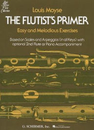 Title: The Flutist's Primer: Easy and Melodious Exercises 2nd Flute or Piano Optional, Author: Louis Moyse