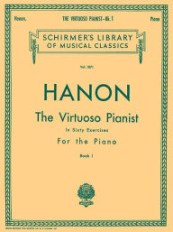 Title: Virtuoso Pianist in 60 Exercises - Book 1: Schirmer Library of Classics Volume 1071 Piano Technique, Author: C.L. Hanon