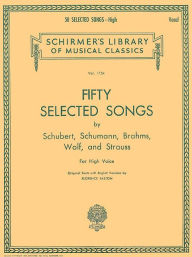 Title: 50 Selected Songs: 50 Selected Songs by Schubert, Schumann, Brahms, Wolf & Strauss High Voice, Author: Hal Leonard Corp.