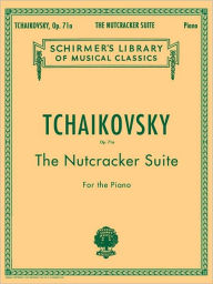 Title: Nutcracker Suite, Op. 71a: Schirmer Library of Classics Volume 1447 Piano Solo, Author: Pyotr Il'yich Tchaikovsky