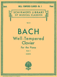 Title: Well Tempered Clavier - Book 1: Schirmer Library of Classics Volume 13 Piano Solo, Author: Johann Sebastian Bach