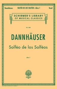 Title: Solfeo de los Solfeos - Book I: Schirmer Library of Classics Volume 1085 Voice Technique, Author: A Dannhauser