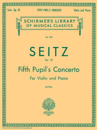 Title: Pupil's Concerto No. 5 in D, Op. 22: Schirmer Library of Classics Volume 950 Score and Parts, Author: Friedrich Seitz
