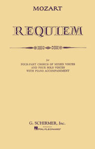 Title: Requiem: For Four-Part Chorus of Mixed Voices and Four Solo Voices with Piano Accompaniment, Author: Wolfgang Amadeus Mozart