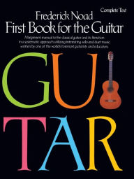 Title: First Book for the Guitar - Complete: Guitar Technique / Edition 1, Author: Frederick Noad