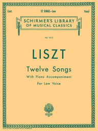 Title: 12 Songs: Low Voice, Author: Franz Liszt