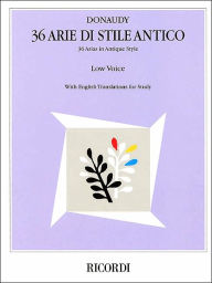 Title: 36 Arie di Stile Antico: Low Voice, Author: Stefano Donaudy