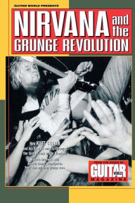 Title: Guitar World Presents Nirvana and the Grunge Revolution, Author: Nirvana