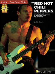 The Red Hot Chili Peppers: A Step-By-Step Breakdown of Lfea's Bass Style and Technique (Bass Signature Licks Series)