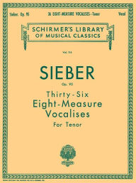 Title: 36 Eight-Measure Vocalises, Op. 95: Schirmer Library of Classics Volume 114, Author: F Sieber