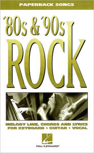 Title: '80s and '90s Rock - Melody Line, Chords and Lyrics for Keyboard/Guitar/Vocal, Author: Hal Leonard Corp.