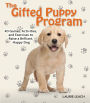 The Gifted Puppy Program: 40 Games, Activities, and Exercises to Raise a Brilliant, Happy Dog