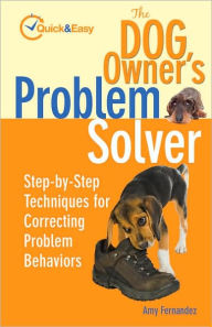 The Dog Owner's Problem Solver: Step-By-Step Techniques for Correcting Problem Behaviors