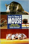 Guide to Owning a Mouse: Handling-Feeding-Housing-Health-Breeding