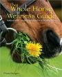 The Whole Horse Wellness Guide: Natural and Conventional Care for a Healthy Horse