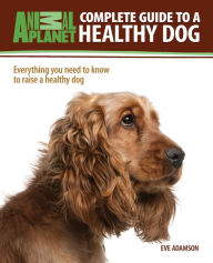 Title: Complete Guide to a Healthy Dog, Author: Eve Adamson