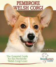 Pembroke Welsh Corgi: The Essential Guide for the Pembroke Welsh Corgi Lover (Breed Lover's Guide)