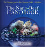 The Nano-Reef Handbook: The Ultimate Guide to Reef Systems under 15 Gallons