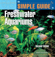 Title: The Simple Guide to Freshwater Aquariums, Author: David E. Boruchowitz
