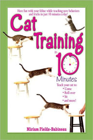 Title: Cat Training in 10 Minutes, Author: Miriam Fields-Babineau