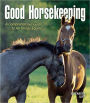 Good Horsekeeping: A Comprehensive Guide to All Things Equine