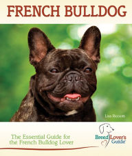 Title: French Bulldog: The Essential Guide for the French Bulldog Lover, Author: Lisa Ricciotti