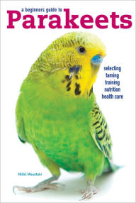 Title: A Beginners Guide to Parakeets, Author: Nikki Moustaki