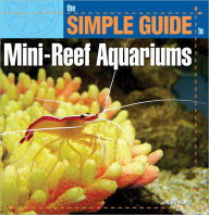 Title: Simple Guide to Mini-Reef Aquariums, Author: Jeff Kurtz