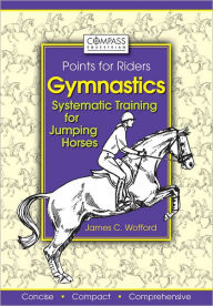 Title: Gymnastics: Systematic Training for Jumping Horses, Author: James C. Wofford