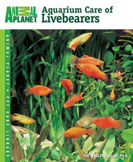 Title: Aquarium Care of Livebearers, Author: Dr. Ted Dengler Coletti