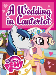 Title: A Wedding in Canterlot (My Little Pony Series), Author: Jill Goldowsky