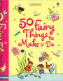 50 Fairy Things to Make & Do