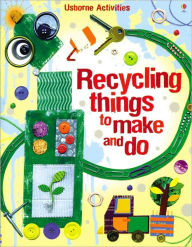 Recycling Things to Make and Do (Usborne Activities Series)