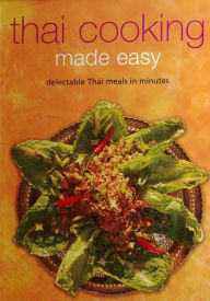 Title: Thai Cooking Made Easy: Delectable Thai Meals in Minutes [Thai Cookbook, Over 60 Recipes], Author: Periplus Editors
